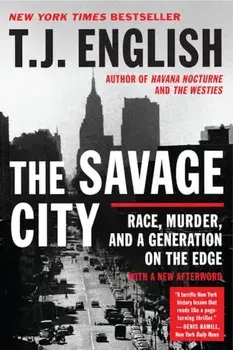 The Savage City: Race, Murder, and a Generation on the Edge, Paperback/T. J. English