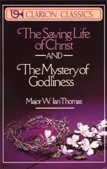 The Saving Life of Christ and the Mystery of Godliness, Paperback/W. Ian Thomas