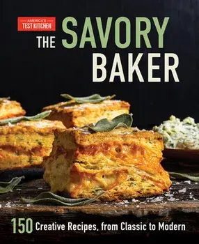 The Savory Baker. 150 Creative Recipes, from Classic to Modern, Hardback/America's Test Kitchen