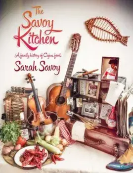 The Savoy Kitchen. A Family History of Cajun Food, Paperback/Sarah Savoy