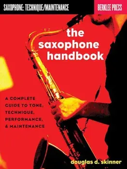 The Saxophone Handbook: A Complete Guide to Tone, Technique, Performance, & Maintenance, Paperback/Douglas D. Skinner