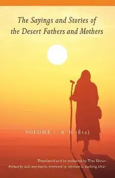 The Sayings and Stories of the Desert Fathers and Mothers, 1: Volume 1; A-H (Êta), Paperback/Tim Vivian