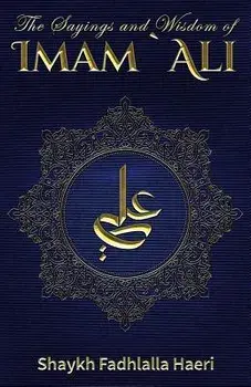 The Sayings and Wisdom of Imam Ali, Paperback/Shaykh Fadhlalla Haeri