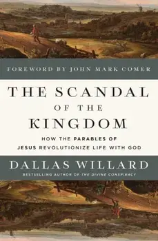 The Scandal of the Kingdom. How the Parables of Jesus Revolutionize Life with God, ITPE Edition, Paperback/Dallas Willard