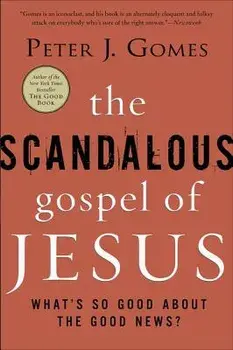 The Scandalous Gospel of Jesus: What's So Good about the Good News?, Paperback/Peter J. Gomes