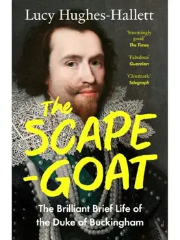 The Scapegoat. The Brilliant Brief Life of the Duke of Buckingham, Paperback/Lucy Hughes-Hallett