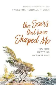 The Scars That Have Shaped Me: How God Meets Us in Suffering, Paperback/Vaneetha Rendall Risner