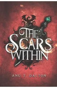 The Scars Within - Ang T. Dalton