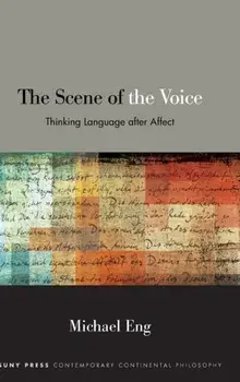 The Scene of the Voice. Thinking Language after Affect, Hardback/Michael Eng