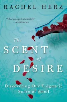 The Scent of Desire: Discovering Our Enigmatic Sense of Smell, Paperback/Rachel Herz