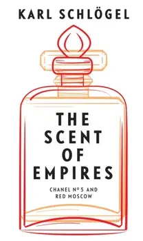 The Scent of Empires. Chanel No. 5 and Red Moscow, Paperback/Karl Schloegel