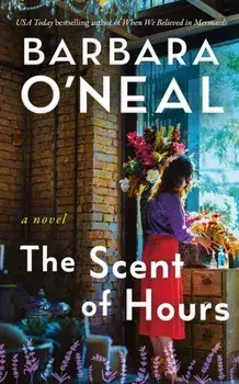 The Scent of Hours. A Novel, Paperback/Barbara O'Neal