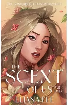 The Scent of Us: Part Two - Eliana Lee