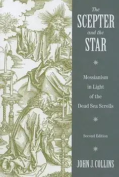 The Scepter and the Star: Messianism in Light of the Dead Sea Scrolls, Paperback/John J. Collins