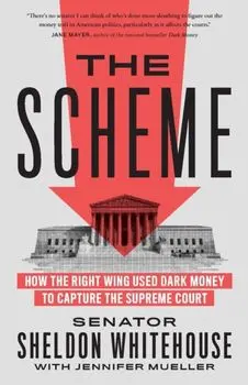 The Scheme. How the Right Wing Used Dark Money to Capture the Supreme Court, Paperback/Jennifer Mueller
