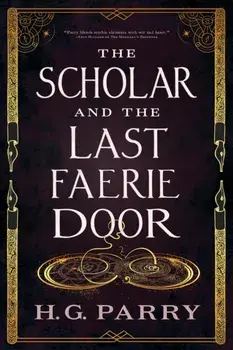 The Scholar and the Last Faerie Door, Paperback/H. G. Parry
