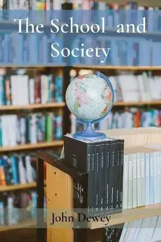 The School and Society, Paperback/John Dewey