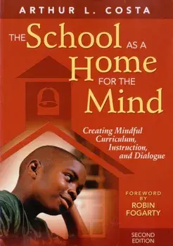 The School as a Home for the Mind. Creating Mindful Curriculum, Instruction, and Dialogue, 2 Revised edition, Paperback/Arthur L. Costa