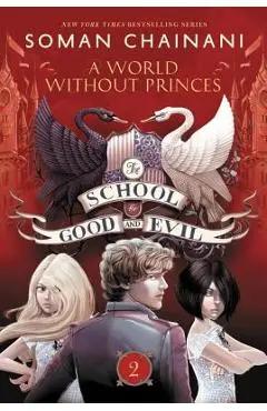 The School for Good and Evil #2: A World Without Princes - Soman Chainani