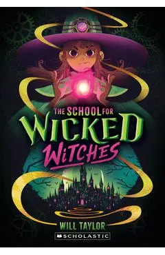The School for Wicked Witches - Will Taylor