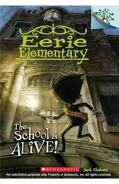 The School Is Alive!: A Branches Book (Eerie Elementary #1) - Jack Chabert
