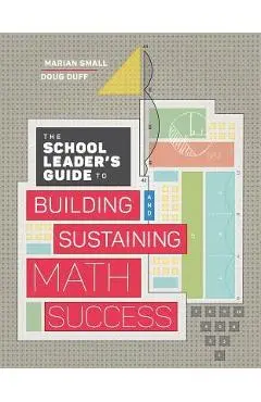 The School Leader's Guide to Building and Sustaining Math Success - Marian Small
