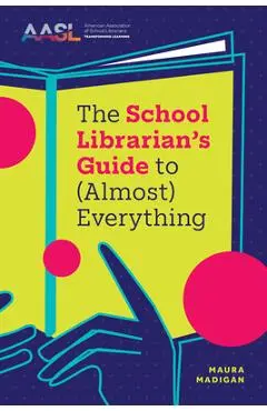 The School Librarian's Guide to (Almost) Everything - Maura Madigan