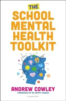 The School Mental Health Toolkit. A practical guide to supporting the whole school community, Paperback/Andrew Cowley