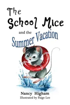 The School Mice and the Summer Vacation: Book 3 For both boys and girls ages 6-11 Grades: 1-5., Paperback/Nancy Higham