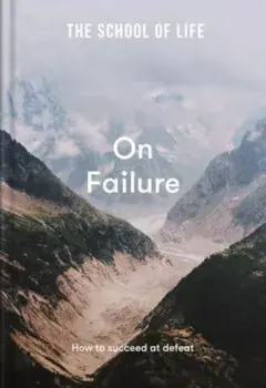 The School of Life: On Failure - how to succeed at defeat, Hardback/The School of Life