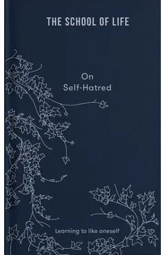The School of Life: On Self-Hatred: Learning to Like Oneself - The School Of Life