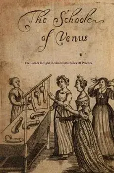 The School of Venus: Or; The Ladies Delight, Reduced Into Rules of Practice, Paperback/Locus Elm Press