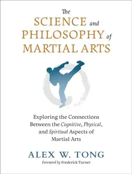 The Science and Philosophy of Martial Arts. Exploring the Connections Between the Cognitive, Physical, and Spiritual Aspects of Martial Arts, Paperback/Frederick Turner