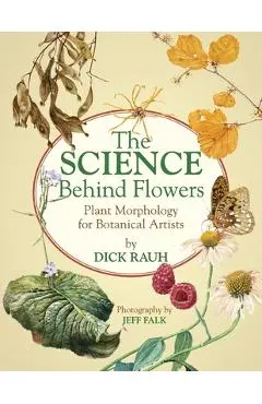 The Science Behind Flowers: Plant Morphology for Botanical Artists - Jeff Falk