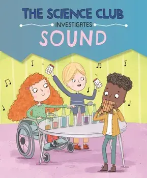 The Science Club Investigates: Sound, Hardback/Mary Auld