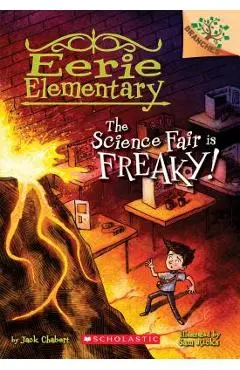 The Science Fair Is Freaky! a Branches Book (Eerie Elementary #4), Volume 4 - Jack Chabert