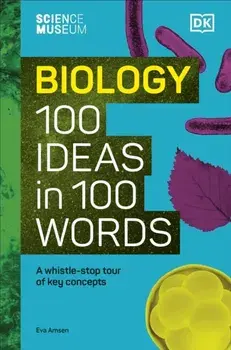The Science Museum Biology 100 Ideas in 100 Words. A Whistle-Stop Tour of Key Concepts, Hardback/Eva Amsen