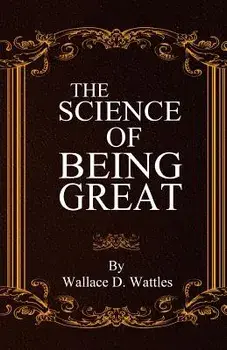 The Science of Being Great, Paperback/Wallace D. Wattles