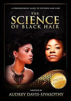 The Science of Black Hair: A Comprehensive Guide to Textured Hair Care, Hardcover/Audrey Davis-Sivasothy