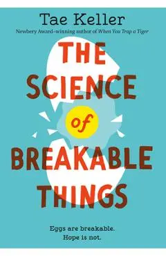 The Science of Breakable Things - Tae Keller