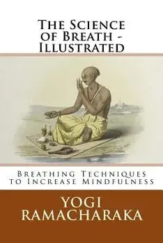 The Science of Breath - Illustrated: Breathing Techniques to Increase Mindfulness, Paperback/Larry Vingelman