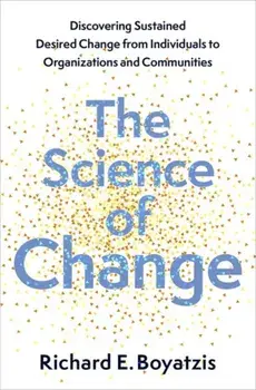 The Science of Change. Discovering Sustained, Desired Change from Individuals to Organizations and Communities, Hardback/***