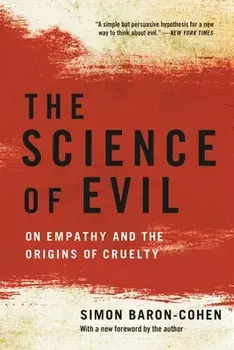 The Science of Evil: On Empathy and the Origins of Cruelty, Paperback/Simon Baron-Cohen