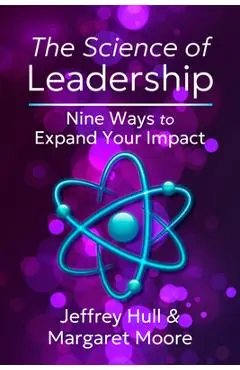 The Science of Leadership: Nine Ways to Expand Your Impact - Jeffrey Hull