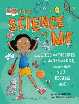 The Science of Me. From likes and dislikes to genes and DNA, discover how you became YOU!, Paperback/Anna Claybourne