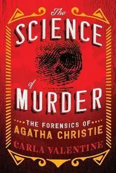 The Science of Murder: The Forensics of Agatha Christie, Paperback/Carla Valentine