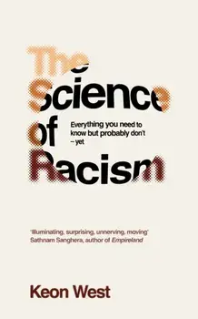 The Science of Racism. Everything you need to know but probably don't - yet, Hardback/Keon West