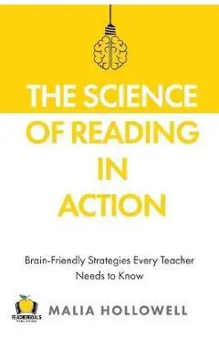 The Science of Reading in Action: Brain-Friendly Strategies Every Teacher Needs to Know - Malia Hollowell