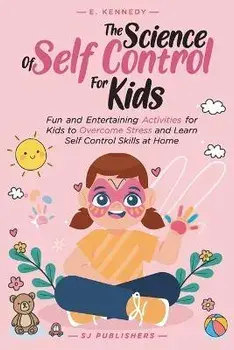 The Science of Self Control for Kids, Paperback/Sj Publishers