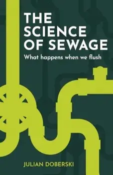 The Science of Sewage. What happens when we flush, Paperback/Julian Doberski